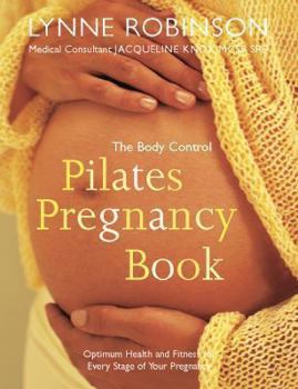 Paperback The Body Control Pilates Pregnancy: Optimum Health, Fitness and Nutrition for Every Stage of Your Pregnancy Book
