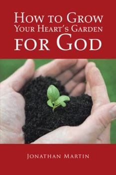 Paperback How to Grow Your Heart's Garden for God Book
