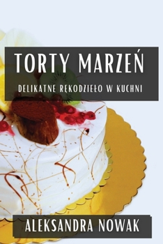 Paperback Torty Marze&#324;: Delikatne R&#281;kodzielo W Kuchni [Polish] Book