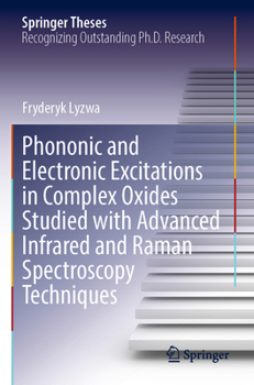 Paperback Phononic and Electronic Excitations in Complex Oxides Studied with Advanced Infrared and Raman Spectroscopy Techniques Book