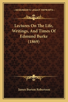 Paperback Lectures On The Life, Writings, And Times Of Edmund Burke (1869) Book