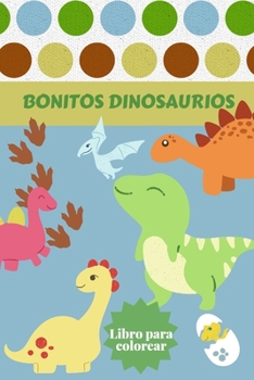 Paperback Bonitos Dinosaurios Libro para colorear: Edades - 1-3 2-4 4-8 Primero de los libros para colorear para niños y niñas Gran regalo para los niños pequeñ [Spanish] Book