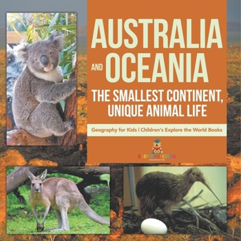 Australia and Oceania: The Smallest Continent, Unique Animal Life - Geography for Kids Children's Explore the World Books