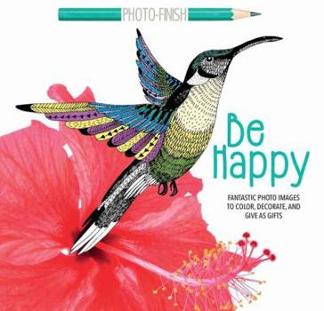 Paperback Be Happy: Fantastic Photo Images to Color, Decorate, and Give as Gifts Book