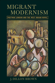 Hardcover Migrant Modernism: Postwar London and the West Indian Novel Book