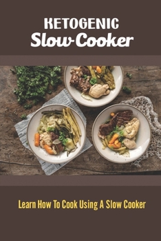 Paperback Ketogenic Slow Cooker: Learn How To Cook Using A Slow Cooker Book