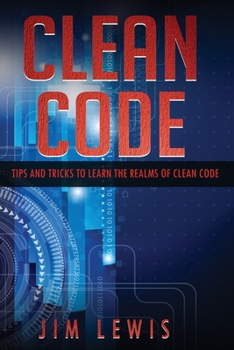 Paperback Clean Code: Tips and Tricks to Learn the Realms of Clean Code Book