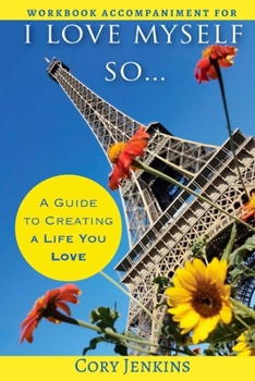 Paperback I Love Myself So...Workbook: A Workbook to Create a Life You Love Book
