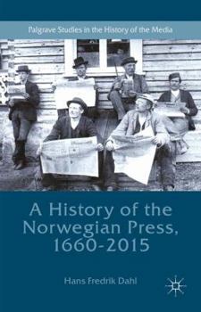 A History of the Norwegian Press, 1660-2015 - Book  of the Palgrave Studies in the History of the Media