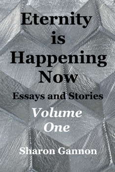 Paperback Eternity Is Happening Now Volume One: Essays and Stories Book