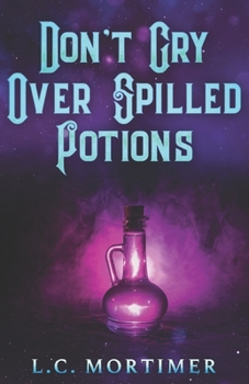 Don't Cry Over Spilled Potions - Book #3 of the Which Village