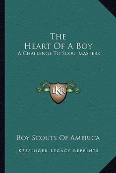 Paperback The Heart Of A Boy: A Challenge To Scoutmasters Book