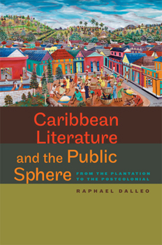 Hardcover Caribbean Literature and the Public Sphere: From the Plantation to the Postcolonial Book