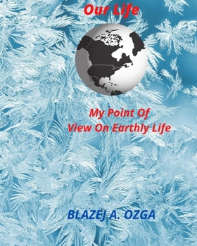 Paperback Our Life: My Point Of View On Earthly Life Book