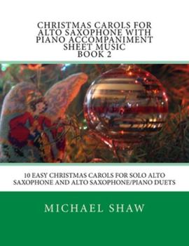Paperback Christmas Carols For Alto Saxophone With Piano Accompaniment Sheet Music Book 2: 10 Easy Christmas Carols For Solo Alto Saxophone And Alto Saxophone/P Book