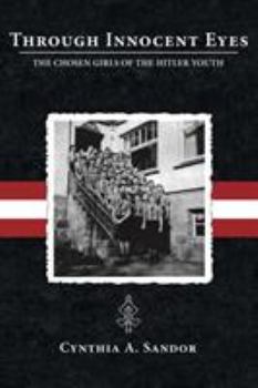Through Innocent Eyes - The Chosen Girls of the Hitler Youth