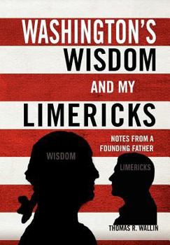 Hardcover Washington's Wisdom and My Limericks: Notes from a Founding Father Book