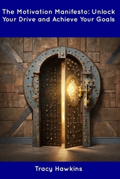 Paperback The Motivation Manifesto: Unlock Your Drive and Achieve Your Goals Book