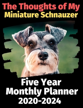 Paperback The Thoughts of My Miniature Schnauzer: Five Year Monthly Planner 2020-2024 Book