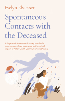 Paperback Spontaneous Contacts with the Deceased: A Large-Scale International Survey Reveals the Circumstances, Lived Experience and Beneficial Impact of After- Book