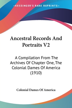 Paperback Ancestral Records And Portraits V2: A Compilation From The Archives Of Chapter One, The Colonial Dames Of America (1910) Book