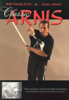 Paperback Classic Arnis: The Legacy of Placido Yambao Book