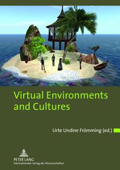 Virtual Environments and Cultures: A Collection of Social Anthropological Research in Virtual Cultures and Landscapes