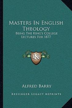 Paperback Masters In English Theology: Being The King's College Lectures For 1877 Book