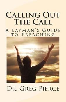 Paperback Calling Out The Call: A Layman's Guide to Preaching Book