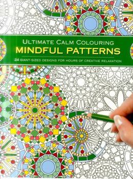 Paperback Ultimate Calm Colouring: Mindful Patterns: 24 Giant-Sized Designs for Hours of Creative Stress-Reduction Book