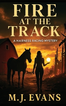 Fire at the Track: A Harness Racing Mystery