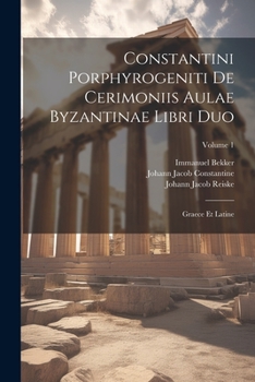 Paperback Constantini Porphyrogeniti De Cerimoniis Aulae Byzantinae Libri Duo: Graece Et Latine; Volume 1 [French] Book