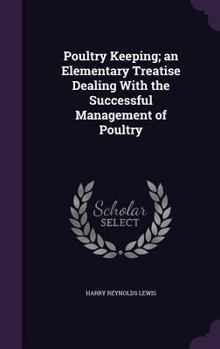 Hardcover Poultry Keeping; an Elementary Treatise Dealing With the Successful Management of Poultry Book