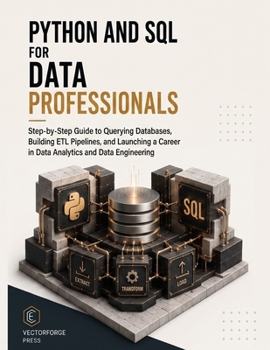 Paperback Python and SQL for Data Professionals: Step-by-Step Guide to Querying Databases, Building ETL Pipelines, and Launching a Career in Data Analytics and Book