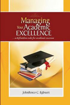 Paperback Managing Your Academic Excellence: ....a definitive code for academic success Book