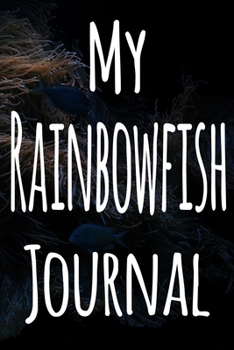 Paperback My Rainbowfish Journal: The perfect gift for the fish keeper in your life - 119 page lined journal! Book