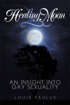 Hardcover Healing Moon: An Insight Into Gay Sexuality Book