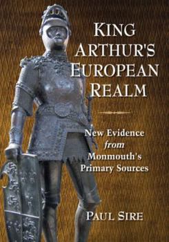 Paperback King Arthur's European Realm: New Evidence from Monmouth's Primary Sources Book