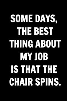 Funny Journals For Women Coworkers - Some Days, The Best Thing About My Job Is That The Chair Spins: Remarkable Funny Journals For Women Coworkers To ... Lined Journal For Coworker Notebook Gag Gift