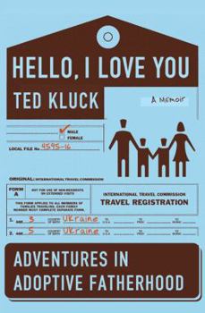 Paperback Hello, I Love You: Adventures in Adoptive Fatherhood Book