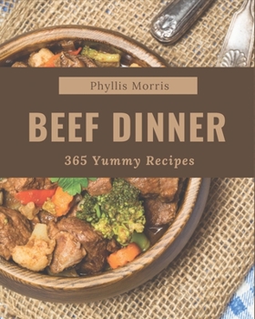 Paperback 365 Yummy Beef Dinner Recipes: A Must-have Yummy Beef Dinner Cookbook for Everyone Book