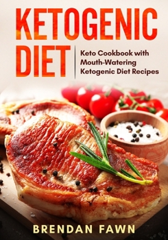 Ketogenic Diet: Keto Cookbook with Mouth-Watering Ketogenic Diet Recipes
