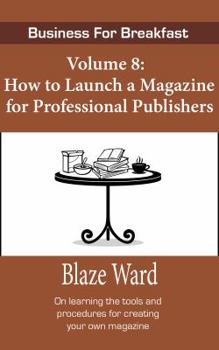 Paperback How to Launch a Magazine for Professional Publ: Business for Breakfast, Volume 8 Book