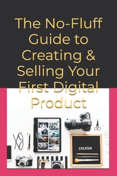 Paperback The No-Fluff Guide to Creating & Selling Your First Digital Product Book