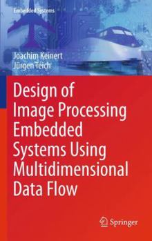 Paperback Design of Image Processing Embedded Systems Using Multidimensional Data Flow Book