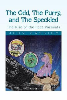 Paperback The Odd, the Furry, and the Speckled: The Rise of the Feet Varmints Book
