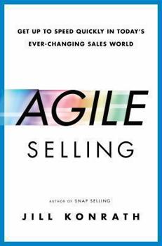 Hardcover Agile Selling: Get Up to Speed Quickly in Today's Ever-Changing Sales World Book