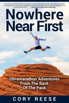 Paperback Nowhere Near First: Ultramarathon Adventures From The Back Of The Pack Book
