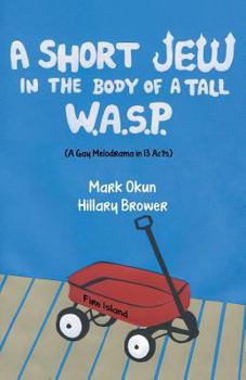 Paperback A Short Jew in the Body of a Tall Wasp: (A Gay Melodrama in Thirteen Acts) Book