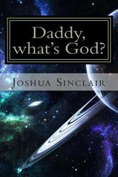Paperback Daddy, what's God?: The Universe seen through the eyes of a child. Book